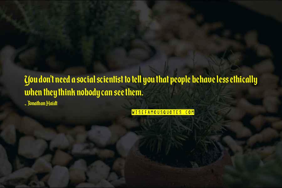 Agarrar La Onda Quotes By Jonathan Haidt: You don't need a social scientist to tell Agarrar La Onda Quotes By Jonathan Haidt: You don't need a social scientist to tell