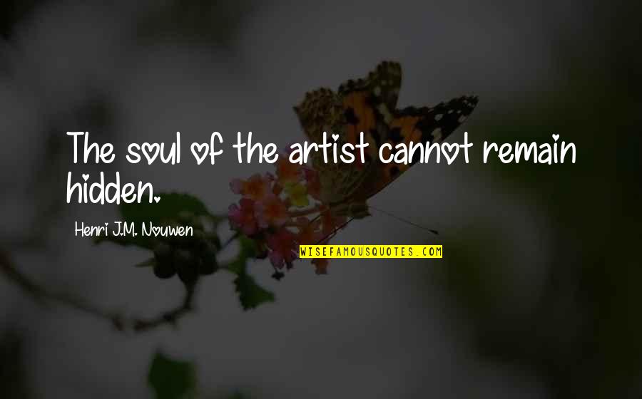Agarrar La Toalla Quotes By Henri J.M. Nouwen: The soul of the artist cannot remain hidden. Agarrar La Toalla Quotes By Henri J.M. Nouwen: The soul of the artist cannot remain hidden.