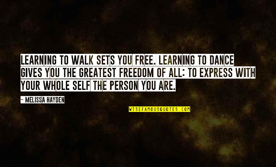 Agarrastes Quotes By Melissa Hayden: Learning to walk sets you free. Learning to Agarrastes Quotes By Melissa Hayden: Learning to walk sets you free. Learning to