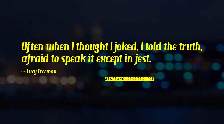 Agarrate Loca Quotes By Lucy Freeman: Often when I thought I joked, I told
