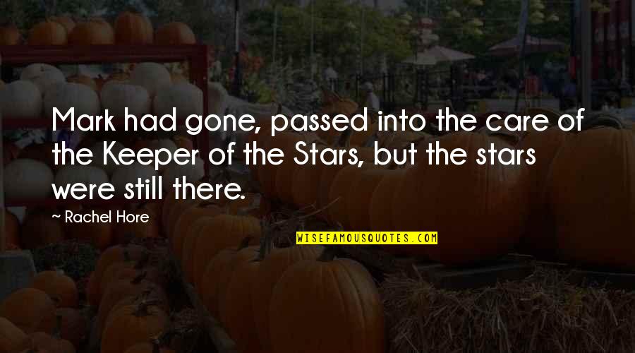 Agarren Al Quotes By Rachel Hore: Mark had gone, passed into the care of Agarren Al Quotes By Rachel Hore: Mark had gone, passed into the care of
