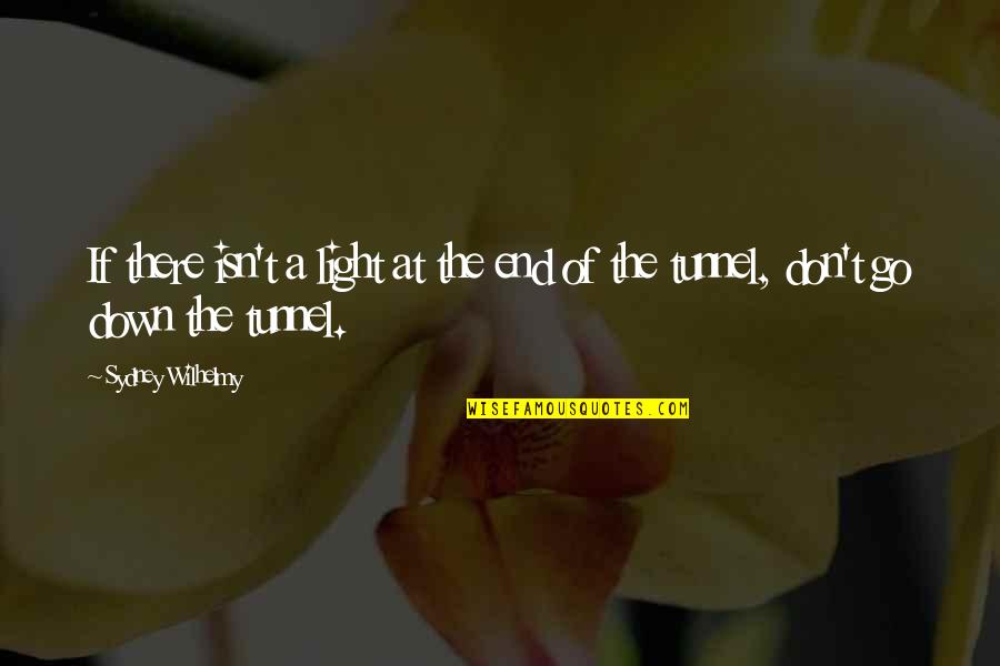 Agarren Al Quotes By Sydney Wilhelmy: If there isn't a light at the end