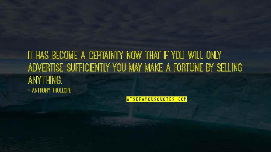 Agarrense Quotes By Anthony Trollope: It has become a certainty now that if Agarrense Quotes By Anthony Trollope: It has become a certainty now that if