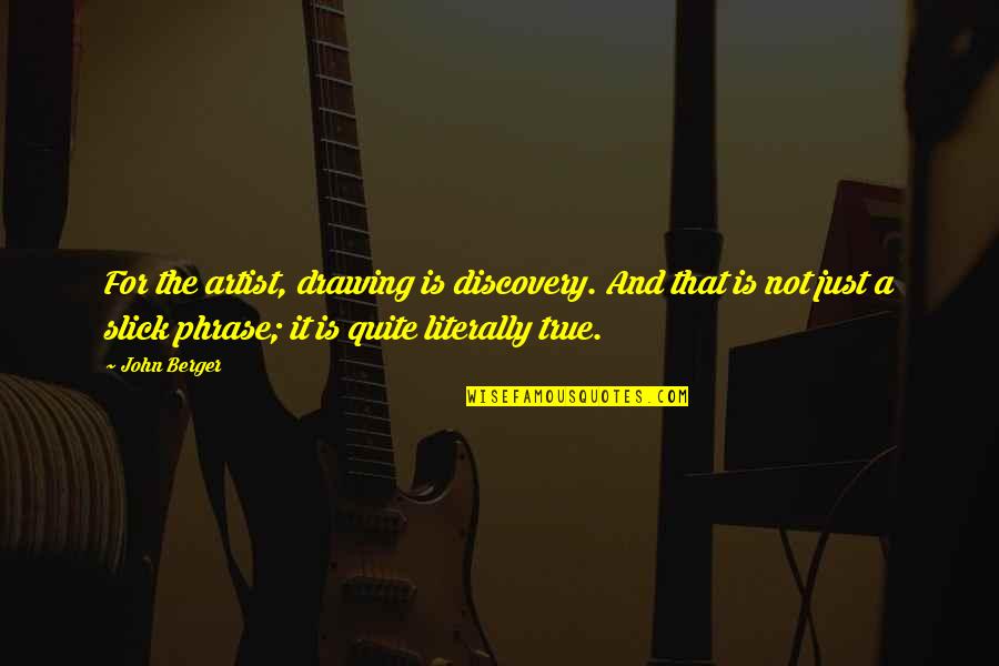 Agarrense Quotes By John Berger: For the artist, drawing is discovery. And that Agarrense Quotes By John Berger: For the artist, drawing is discovery. And that