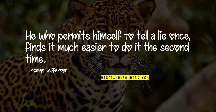 Agarro Mountain Quotes By Thomas Jefferson: He who permits himself to tell a lie Agarro Mountain Quotes By Thomas Jefferson: He who permits himself to tell a lie