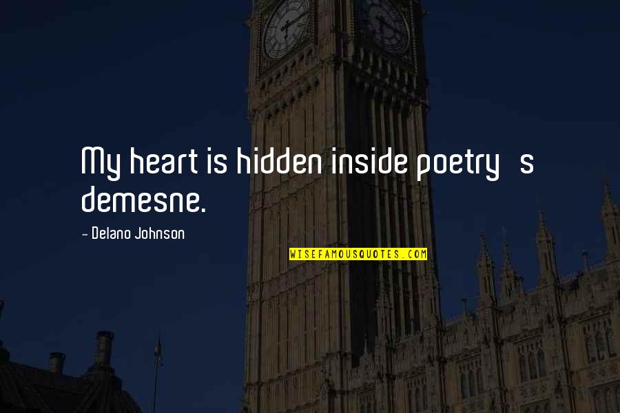 Agarttha Quotes By Delano Johnson: My heart is hidden inside poetry's demesne.