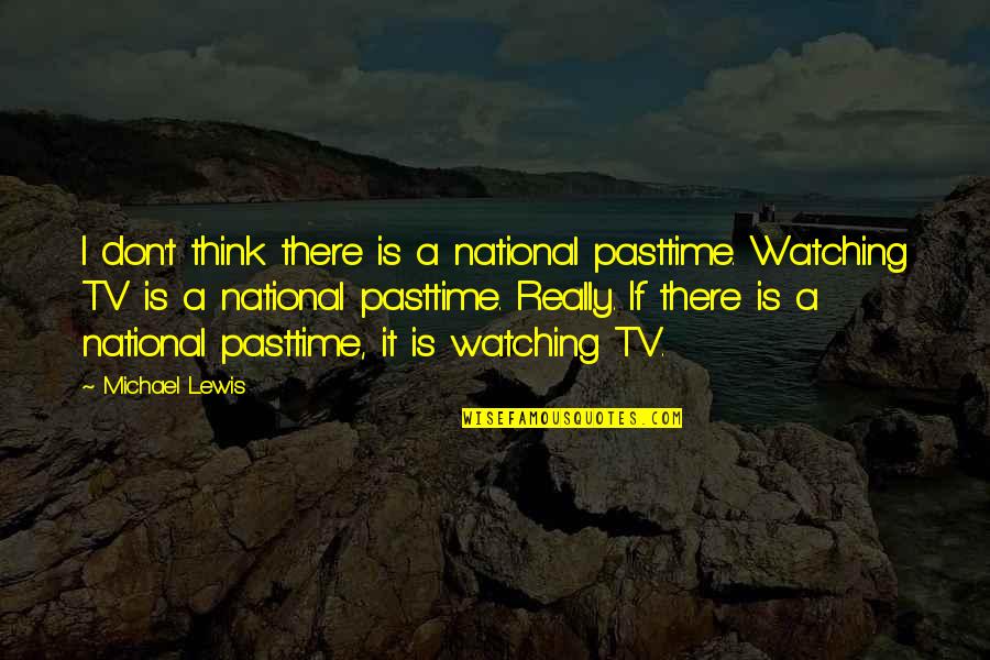 Agarwal Cardiologist Quotes By Michael Lewis: I don't think there is a national pasttime.
