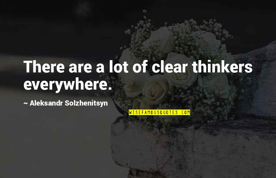 Agarwala Endodontist Quotes By Aleksandr Solzhenitsyn: There are a lot of clear thinkers everywhere.