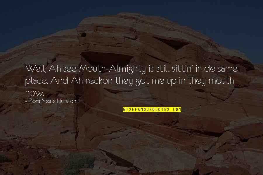 Agasatache Quotes By Zora Neale Hurston: Well, Ah see Mouth-Almighty is still sittin' in Agasatache Quotes By Zora Neale Hurston: Well, Ah see Mouth-Almighty is still sittin' in