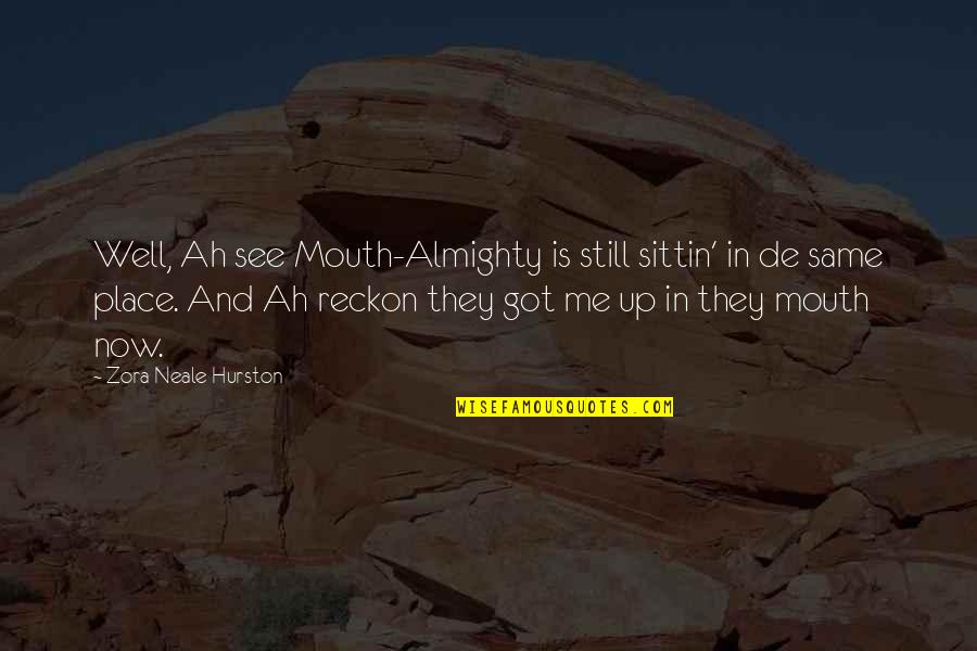 Agasatache Quotes By Zora Neale Hurston: Well, Ah see Mouth-Almighty is still sittin' in