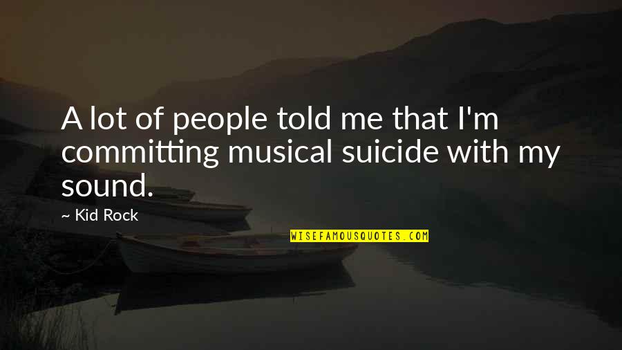 Agase Got7 Quotes By Kid Rock: A lot of people told me that I'm