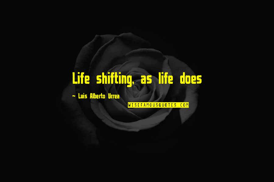 Agashe Quotes By Luis Alberto Urrea: Life shifting, as life does