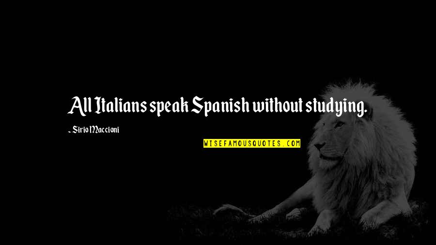 Agashe Quotes By Sirio Maccioni: All Italians speak Spanish without studying.