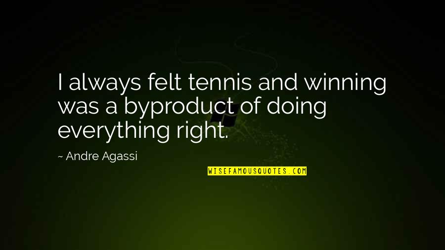 Agassi's Quotes By Andre Agassi: I always felt tennis and winning was a