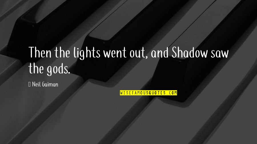 Agassiz Seed Quotes By Neil Gaiman: Then the lights went out, and Shadow saw Agassiz Seed Quotes By Neil Gaiman: Then the lights went out, and Shadow saw