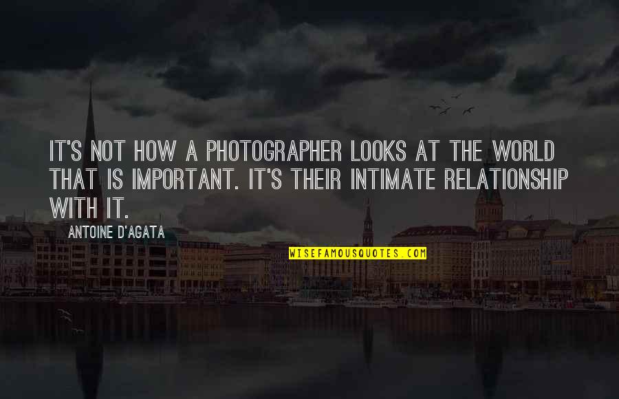 Agata Quotes By Antoine D'Agata: It's not how a photographer looks at the