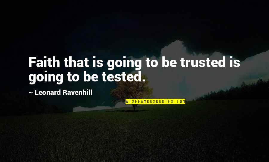 Agata Quotes By Leonard Ravenhill: Faith that is going to be trusted is