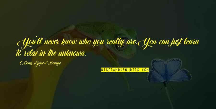Agate Quotes By Denis Gorce-Bourge: You'll never know who you really are.You can