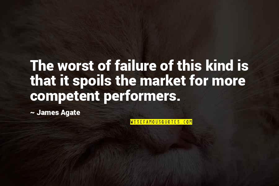 Agate Quotes By James Agate: The worst of failure of this kind is