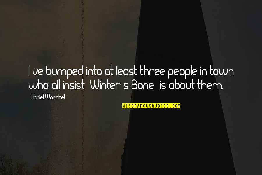 Agatha Christie An Autobiography Quotes By Daniel Woodrell: I've bumped into at least three people in Agatha Christie An Autobiography Quotes By Daniel Woodrell: I've bumped into at least three people in