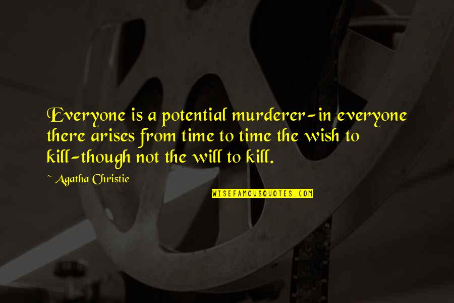 Agatha Christie Poirot Quotes By Agatha Christie: Everyone is a potential murderer-in everyone there arises