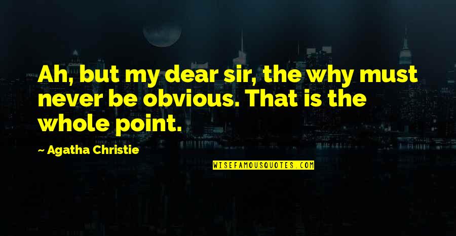 Agatha Christie Poirot Quotes By Agatha Christie: Ah, but my dear sir, the why must