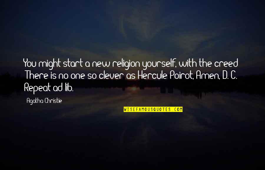 Agatha Christie Poirot Quotes By Agatha Christie: You might start a new religion yourself, with