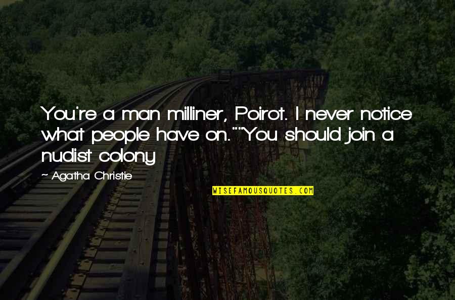 Agatha Christie Poirot Quotes By Agatha Christie: You're a man milliner, Poirot. I never notice