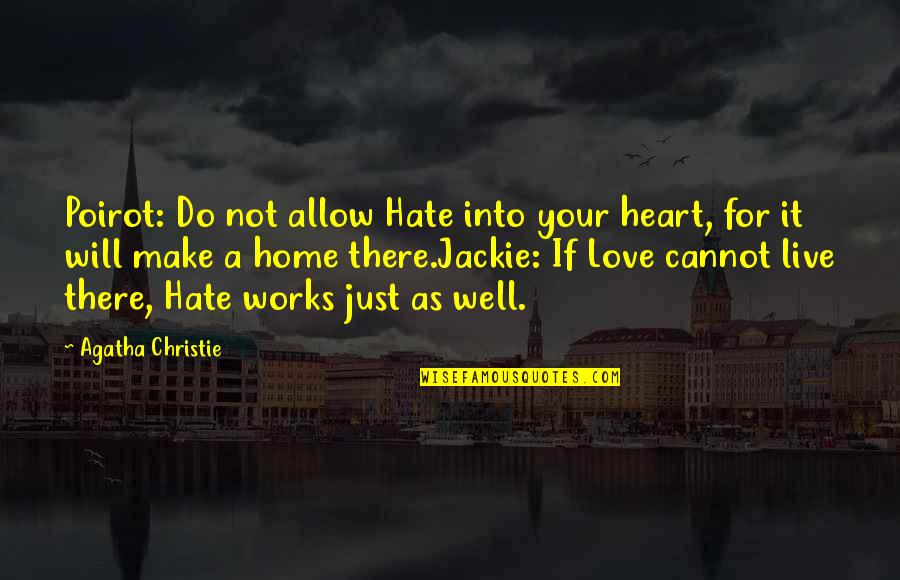 Agatha Christie Poirot Quotes By Agatha Christie: Poirot: Do not allow Hate into your heart,