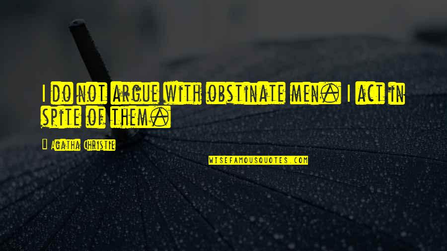Agatha Christie Poirot Quotes By Agatha Christie: I do not argue with obstinate men. I