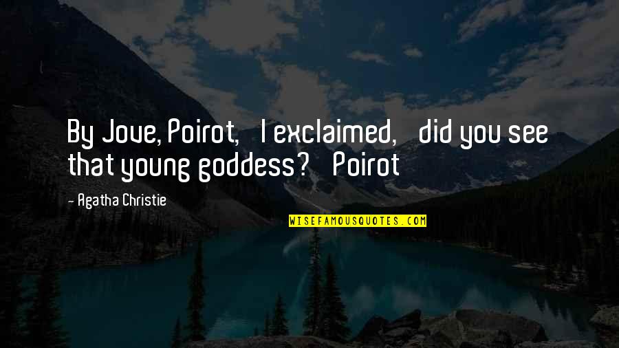 Agatha Christie Poirot Quotes By Agatha Christie: By Jove, Poirot,' I exclaimed, 'did you see