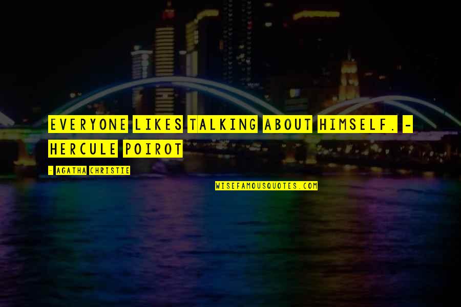 Agatha Christie Poirot Quotes By Agatha Christie: Everyone likes talking about himself. - Hercule Poirot