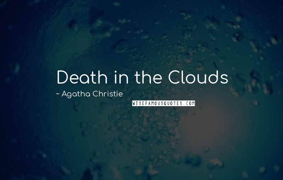 Agatha Christie quotes: Death in the Clouds