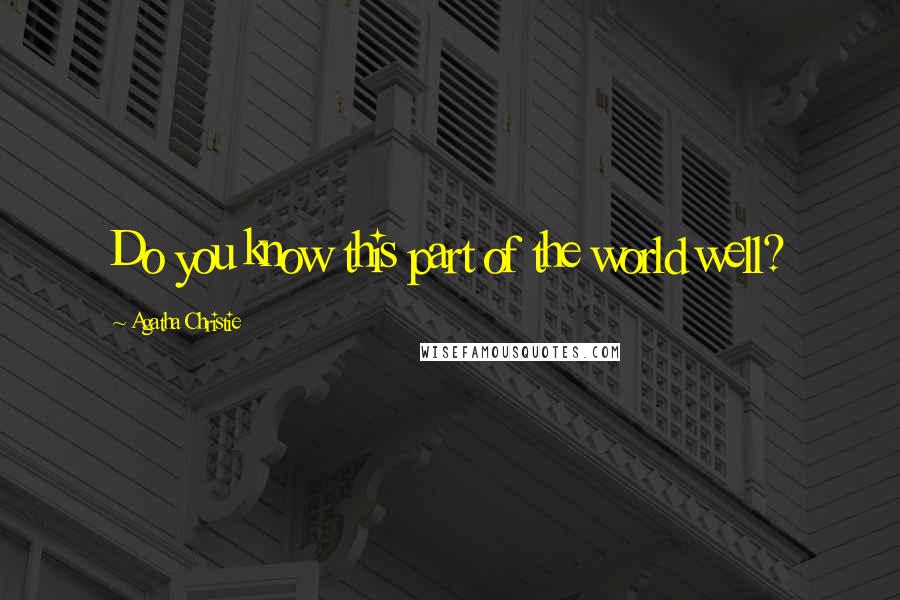 Agatha Christie quotes: Do you know this part of the world well?