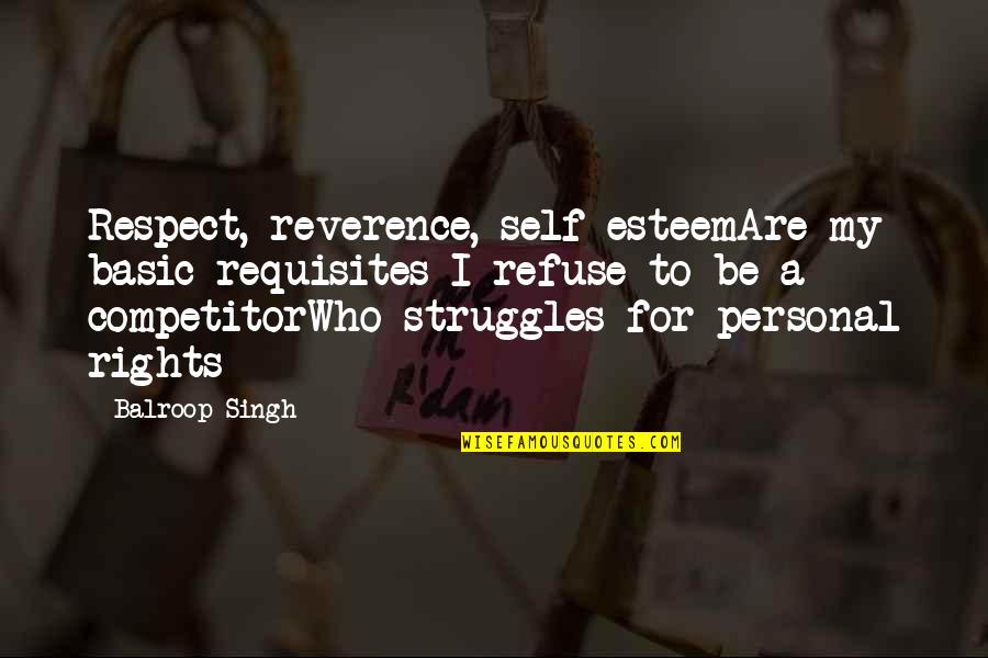 Agatha Swanburne Quotes By Balroop Singh: Respect, reverence, self-esteemAre my basic requisites I refuse