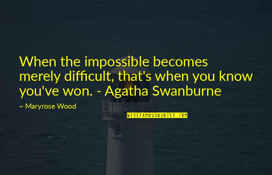 Agatha Swanburne Quotes By Maryrose Wood: When the impossible becomes merely difficult, that's when