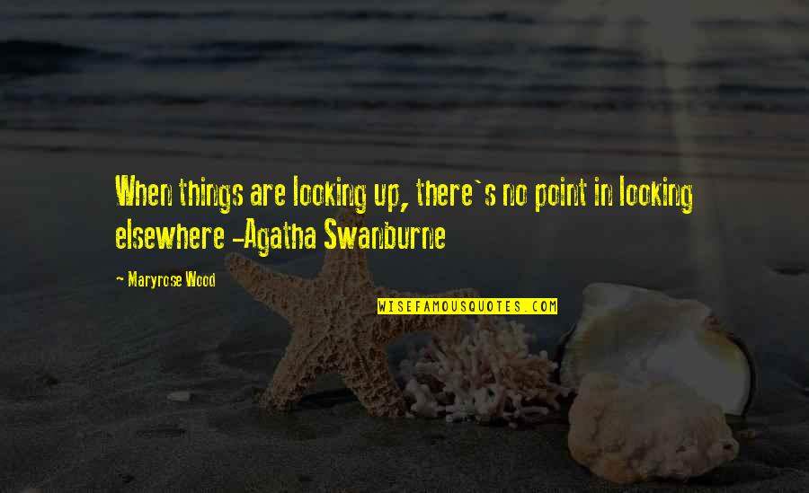 Agatha Swanburne Quotes By Maryrose Wood: When things are looking up, there's no point
