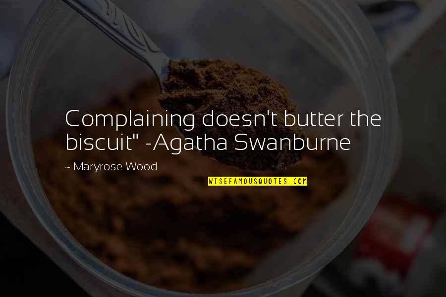 Agatha Swanburne Quotes By Maryrose Wood: Complaining doesn't butter the biscuit" -Agatha Swanburne