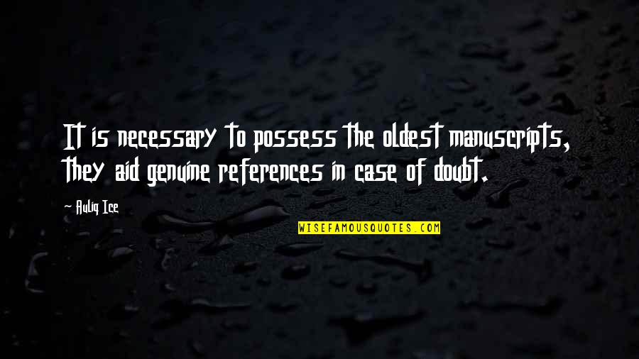 Agathe Natanson Quotes By Auliq Ice: It is necessary to possess the oldest manuscripts, Agathe Natanson Quotes By Auliq Ice: It is necessary to possess the oldest manuscripts,