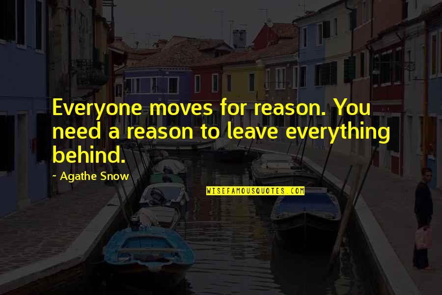 Agathe Quotes By Agathe Snow: Everyone moves for reason. You need a reason