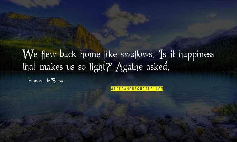 Agathe Quotes By Honore De Balzac: We flew back home like swallows. 'Is it