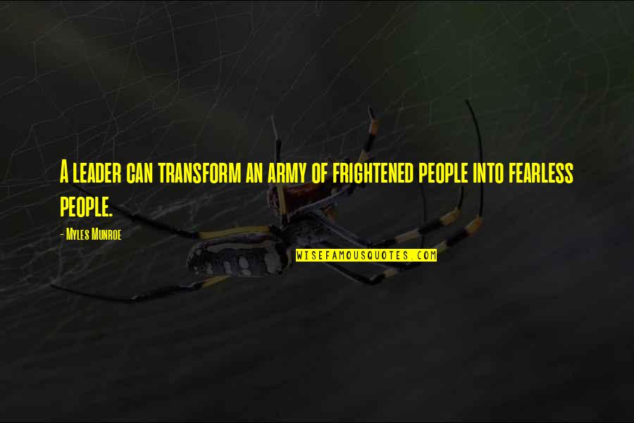 Agathering144 Quotes By Myles Munroe: A leader can transform an army of frightened