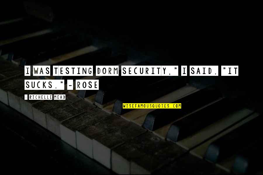 Agathiyar Quotes By Richelle Mead: I was testing dorm security," I said. "It