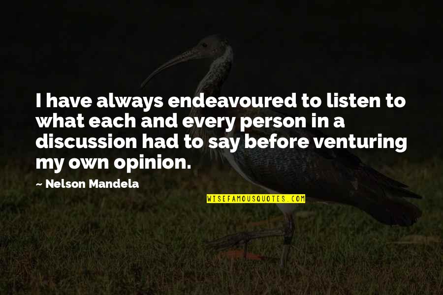 Agathos Cattery Quotes By Nelson Mandela: I have always endeavoured to listen to what