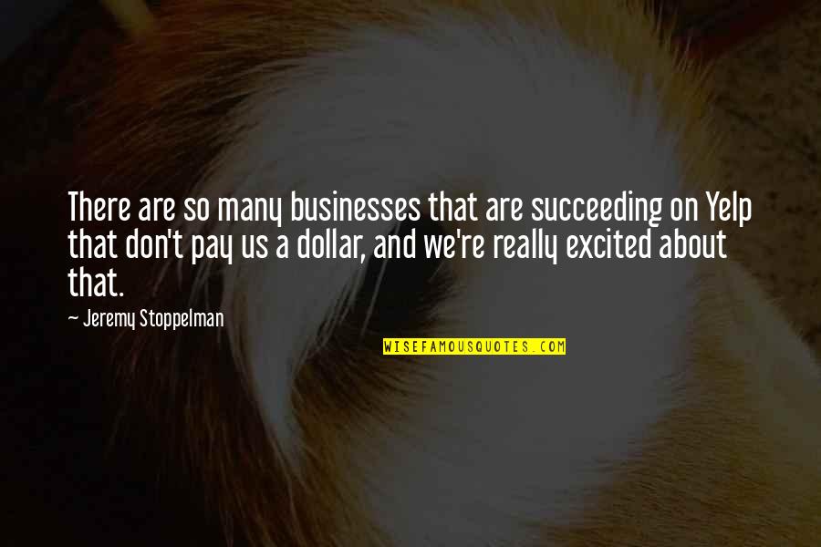 Agatston Score Quotes By Jeremy Stoppelman: There are so many businesses that are succeeding
