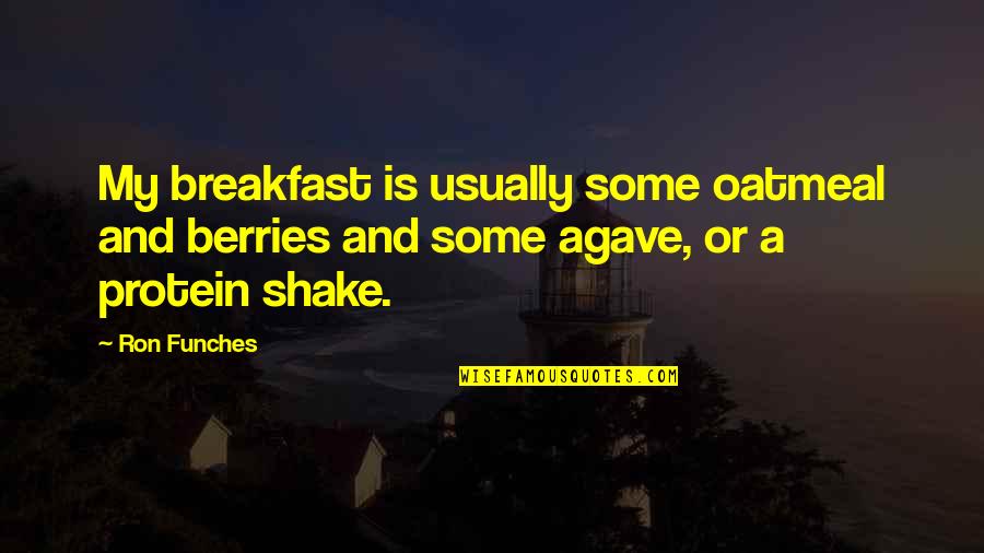 Agave Quotes By Ron Funches: My breakfast is usually some oatmeal and berries
