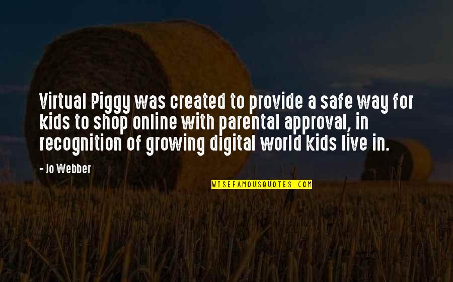 Agazapada Quotes By Jo Webber: Virtual Piggy was created to provide a safe