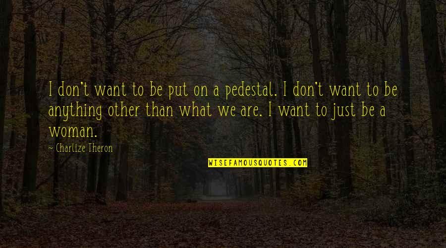 Agbada For Men Quotes By Charlize Theron: I don't want to be put on a