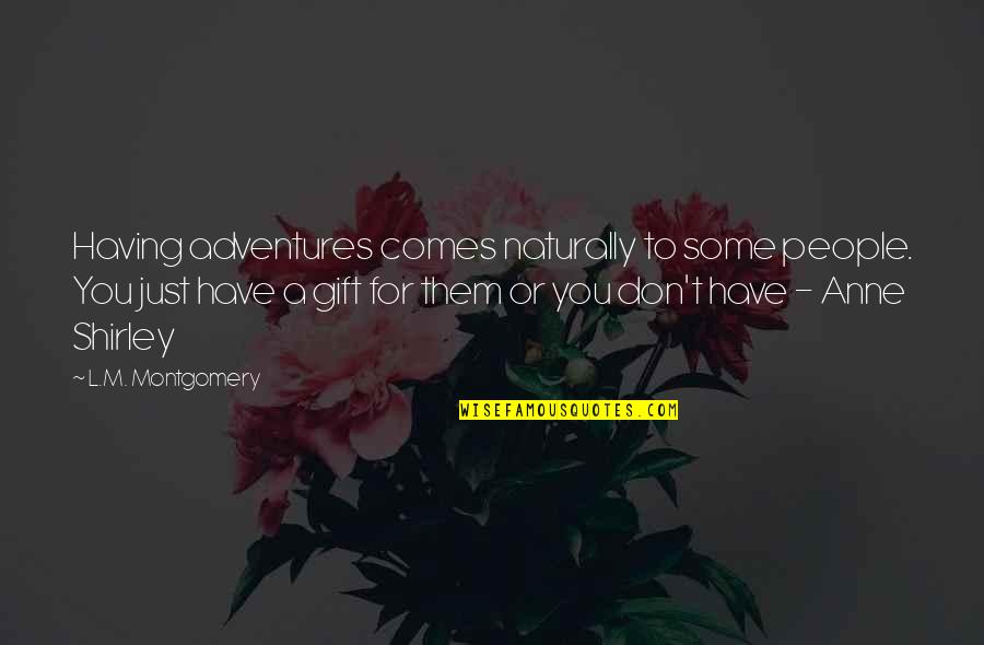 Agbada For Men Quotes By L.M. Montgomery: Having adventures comes naturally to some people. You Agbada For Men Quotes By L.M. Montgomery: Having adventures comes naturally to some people. You