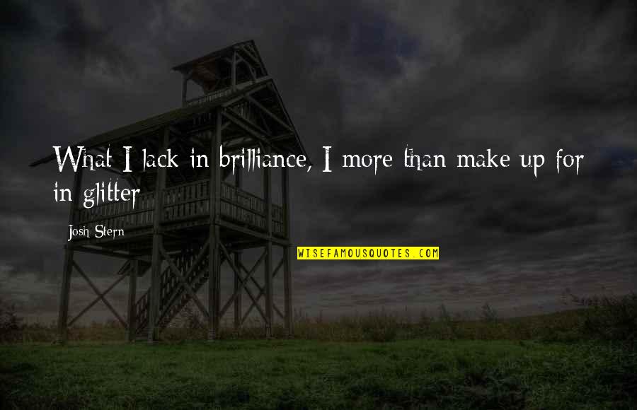 Agdal Basin Quotes By Josh Stern: What I lack in brilliance, I more than